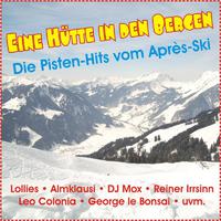 Eine Hütte in Den Bergen - Die Pistenhits Vom Après Ski