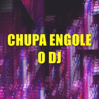 Chupa Engole o Dj