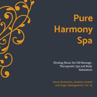 Pure Harmony Spa (Healing Music For Oil Massage, Therapeutic Spa And Body Relaxation) (Stress Reduction, Anxiety Control And Anger Management, Vol. 19)