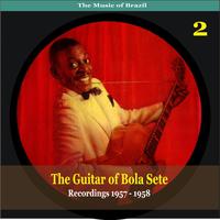 The Music of Brazil / The Guitar of Bola Sete Volume 2 / Recordings 1957 - 1958