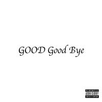 GOOD Good bye