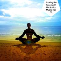 Pouring The Peace With Meditation Music, Vol. 03