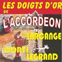 LES DOIGTS D'OR DE L'ACCORDEON - Larcange, Corti, Legrand