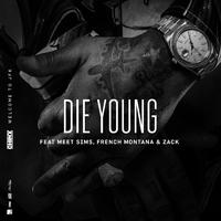 Die Young (feat. Meet Sims, French Montana and Zack)