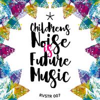 Children's Noise Is Future Music