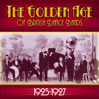 The Golden Age Of British Dance Bands 1925-1927