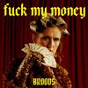 BROODS - **** My Money