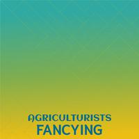 Agriculturists Fancying