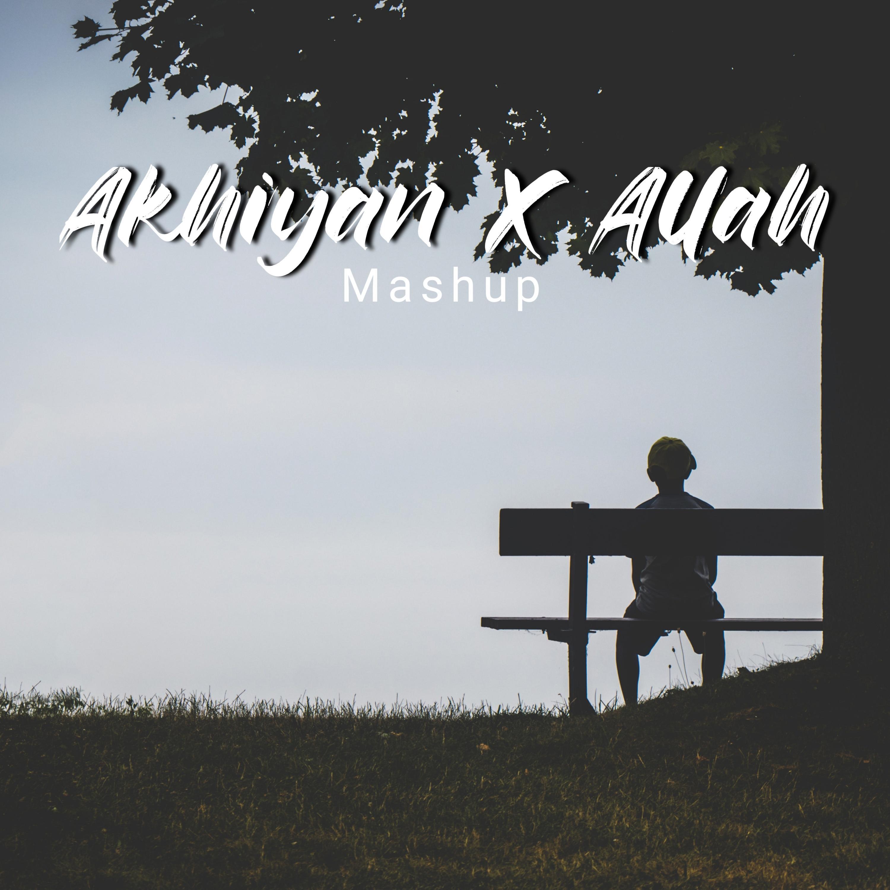 Akhiyan X Allah Mashup