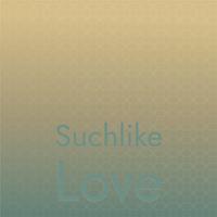 Suchlike Love