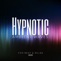 Hypnotic Ambient Waves for Rest & Relax 2020