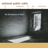 NPR Milestones of the Millennium: The Renaissance in Music