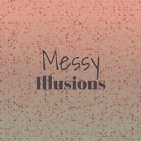 Messy Illusions