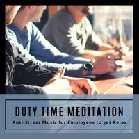 Duty Time Meditation - Anti-Stress Music For Employees To Get Relax