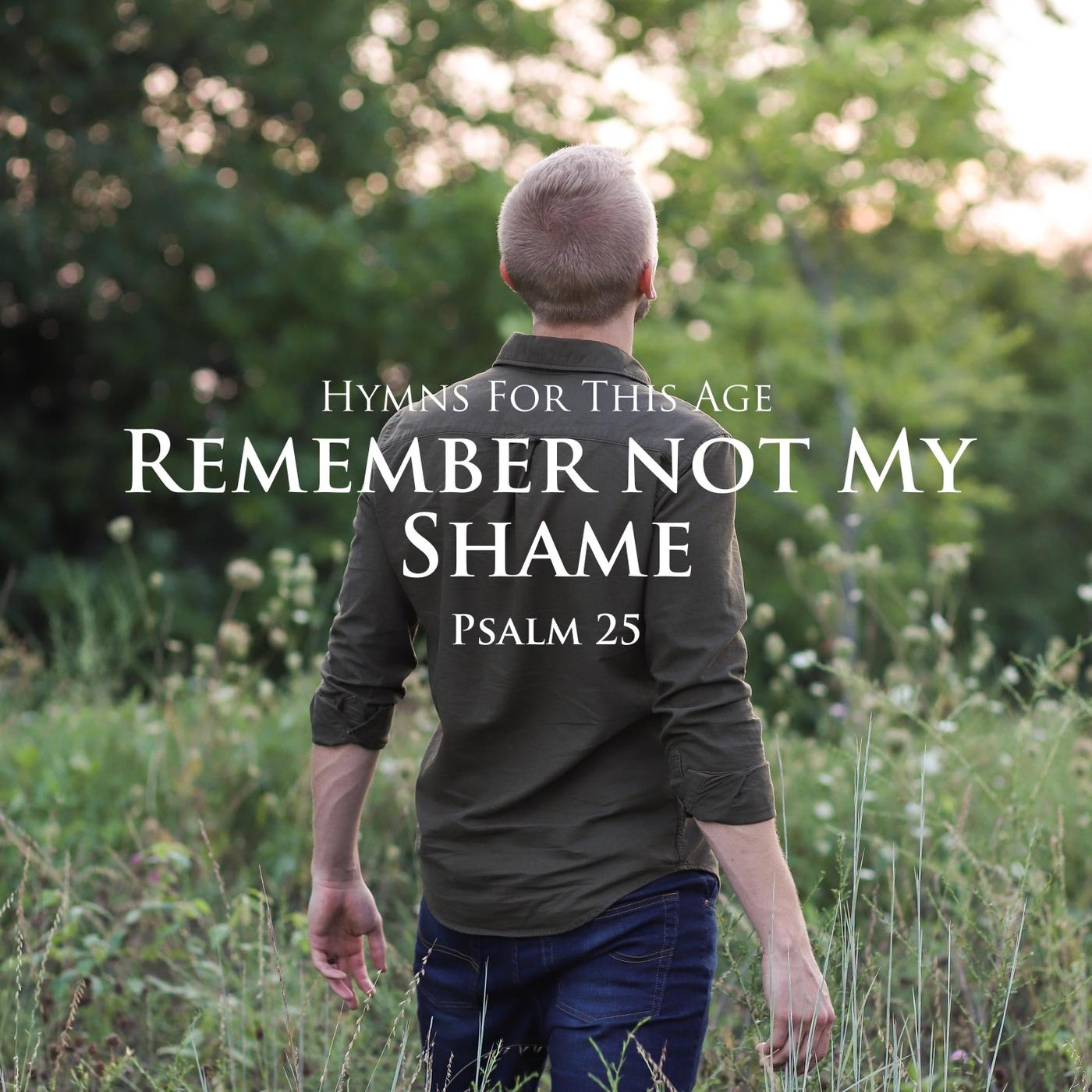 Remember Not My Shame (Psalm 25)