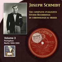 SCHMIDT, Joseph: Published Studio Recordings in Chronological Order (Complete), Vol. 3 (1932-1933)