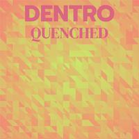 Dentro Quenched