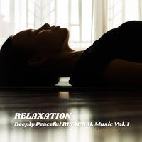 RELAXATION: Deeply Peaceful BINAURAL Music Vol. 1