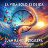 Juan Rangel Escalera - La Vida Solo Es De Ida (feat. David Morales & Norma Giselle)