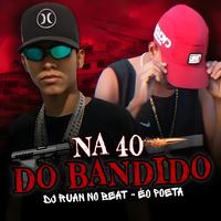 Na 40 do Bandido