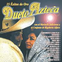 15 Éxitos De Oro - Dueto Azteca Con El Mariachi Jalisciense Y El Conjunto De Rigoberto Alfano