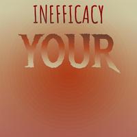 Inefficacy Your