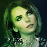 Stripped From Anxiety