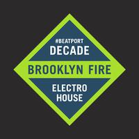 Brooklyn Fire #BeatportDecade Electro House