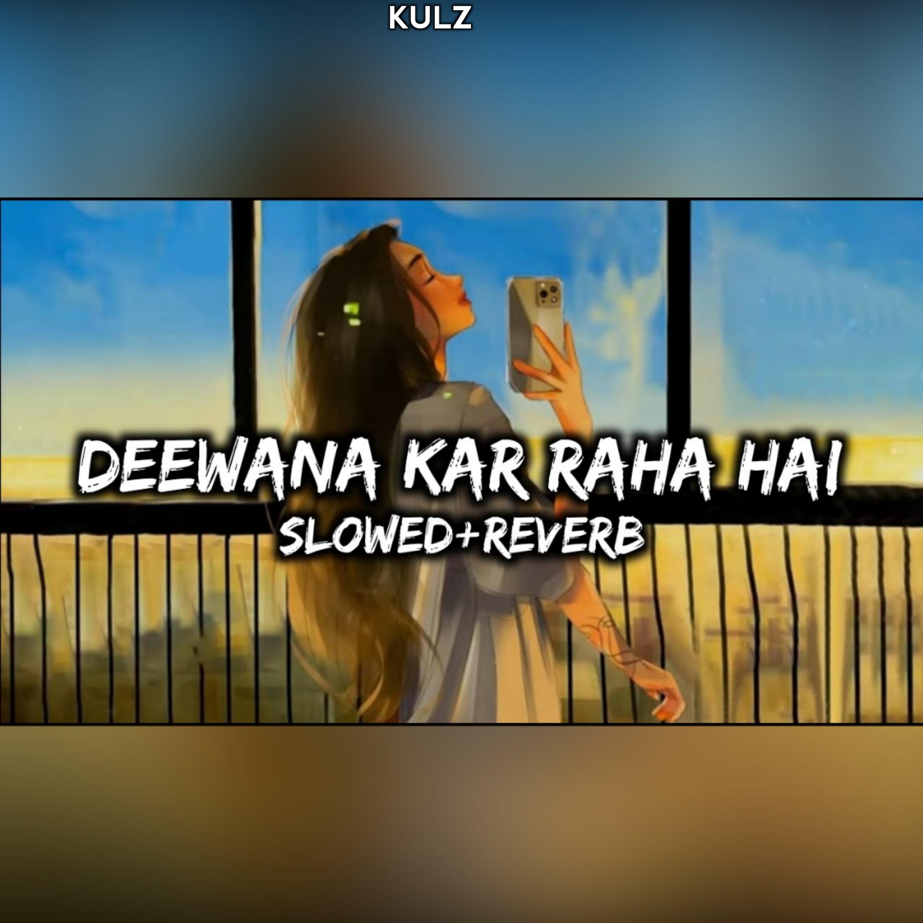 Deewana Kar Raha Hai Diwana Kar Rha ha - Slowed Reverbed LoFi Flip