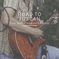 Road to Tuscan: Folk Singer-Songwriter Songs, Vol. 10