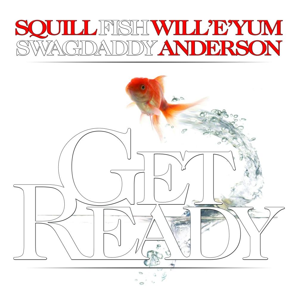 get ready歌手：squill fish will'e'yum swaggdaddy ande
