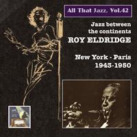 ALL THAT JAZZ, Vol. 42 - Roy Eldridge (Jazz Between the Continents, New York - Paris) (1943-1950)