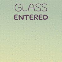 Glass Entered