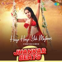 Haye Haye Yeh Majboori - Jhankar Beats