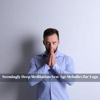 Seemingly Deep Meditation New Age Melodies for Yoga