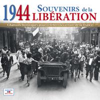 1944: Souvenirs de la Libération (Chansons historiques pour célébrer la victoire de la France)