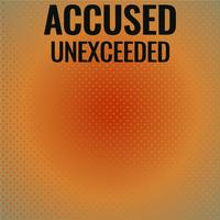 Accused Unexceeded