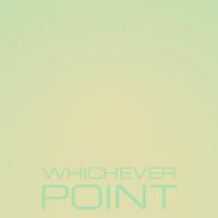 Whichever Point