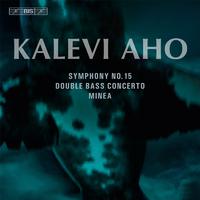 Aho: Symphony No. 15, Double Bass Concerto & Minea