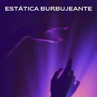 Estática Burbujeante