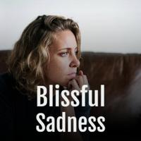 Blissful Sadness