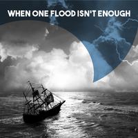 When one Flood isn't Enough