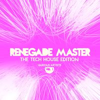 Renegade Master (The Tech House Edition), Vol. 1