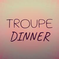 Troupe Dinner