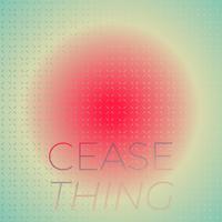 Cease Thing