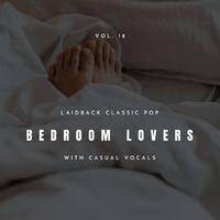 Bedroom Lovers - Laidback Classic Pop With Casual Vocals, Vol. 18