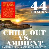 Chill Out Vs. Ambient - 44 Balearic Chill & Ambient Tracks