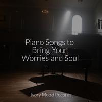 Piano Songs to Bring Your Worries and Soul