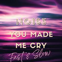 You Made Me Cry (Fast & Slow)