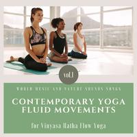 Contemporary Yoga Fluid Movements, Vol.1: World Music and Nature Sounds Songs for Vinyasa Hatha Flow Yoga